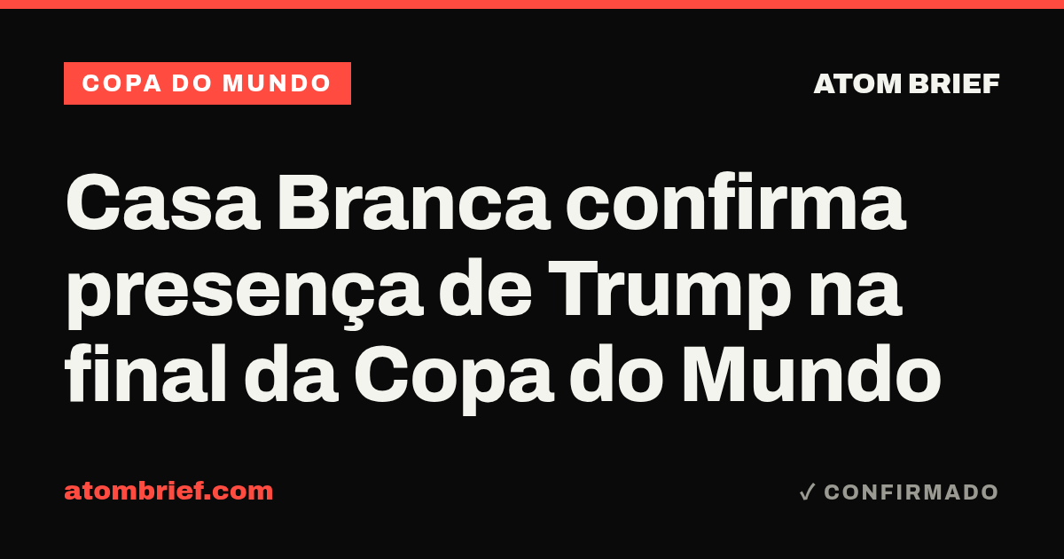 Casa Branca confirma presença de Trump na final da Copa do Mundo