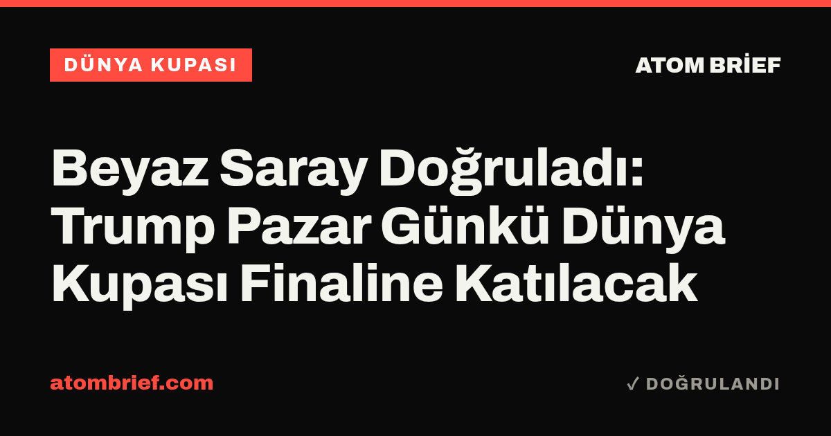 Beyaz Saray Doğruladı: Trump Pazar Günkü Dünya Kupası Finaline Katılacak