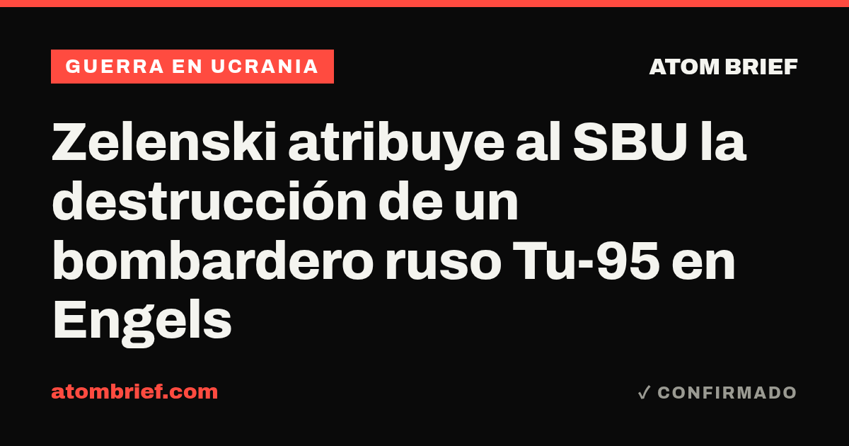 Zelenski atribuye al SBU la destrucción de un bombardero ruso Tu-95 en Engels