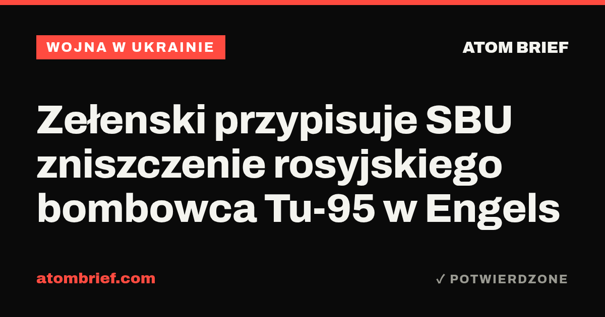 Zełenski przypisuje SBU zniszczenie rosyjskiego bombowca Tu-95 w Engels