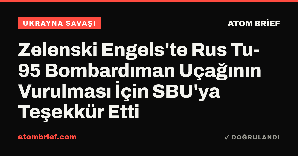 Zelenski Engels'te Rus Tu-95 Bombardıman Uçağının Vurulması İçin SBU'ya Teşekkür Etti