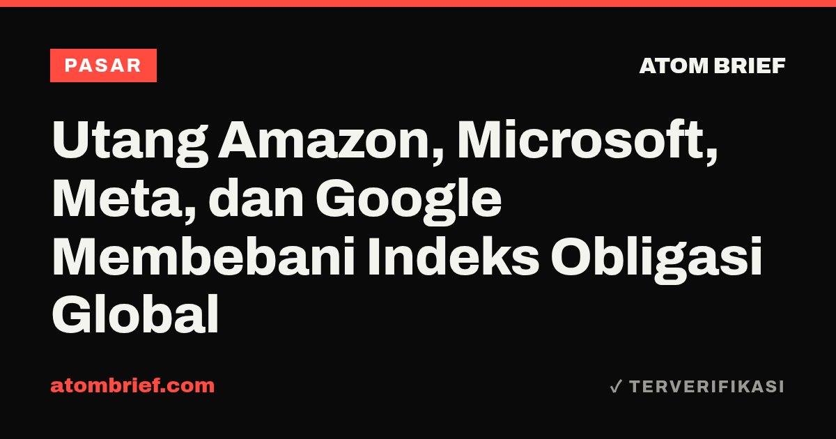 Utang Amazon, Microsoft, Meta, dan Google Membebani Indeks Obligasi Global