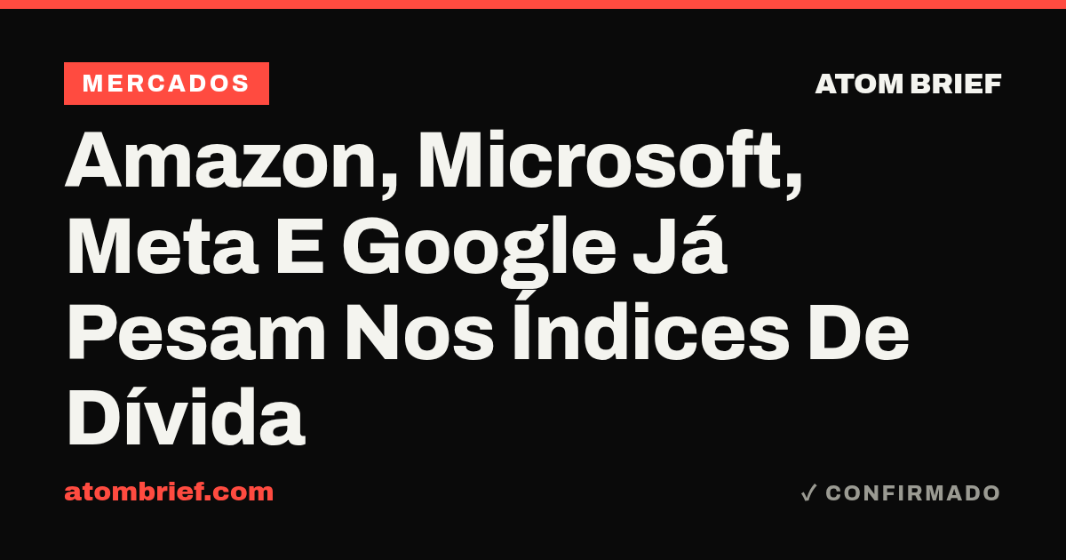 Amazon, Microsoft, Meta E Google Já Pesam Nos Índices De Dívida