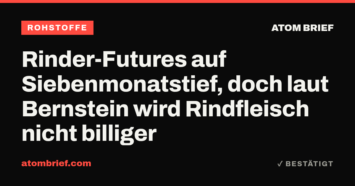 Rinder-Futures auf Siebenmonatstief, doch laut Bernstein wird Rindfleisch nicht billiger