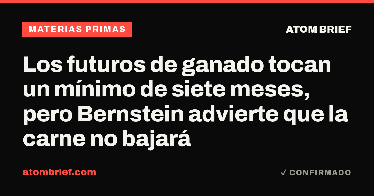 Los futuros de ganado tocan un mínimo de siete meses, pero Bernstein advierte que la carne no bajará