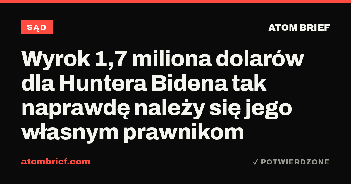 Wyrok 1,7 miliona dolarów dla Huntera Bidena tak naprawdę należy się jego własnym prawnikom