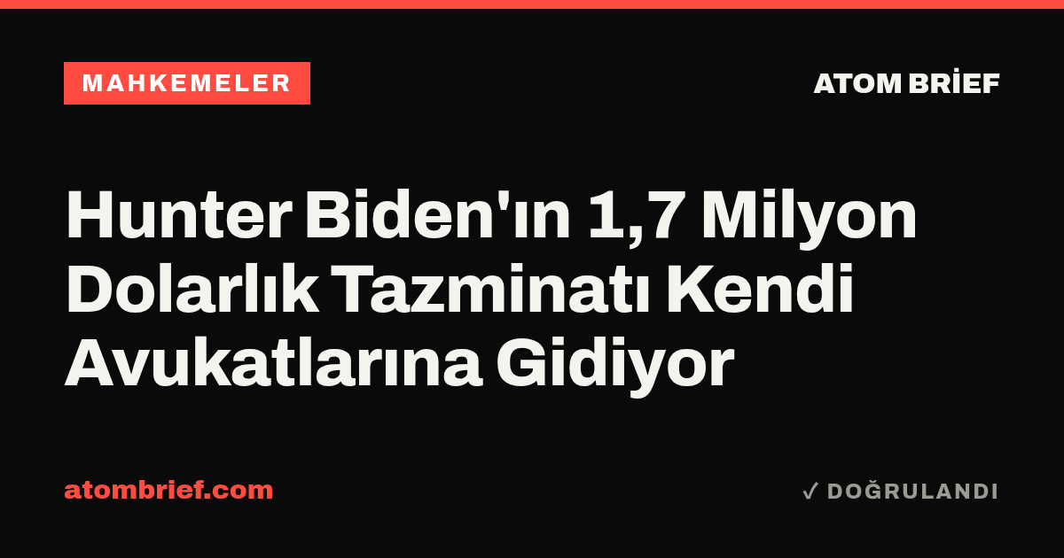 Hunter Biden'ın 1,7 Milyon Dolarlık Tazminatı Kendi Avukatlarına Gidiyor