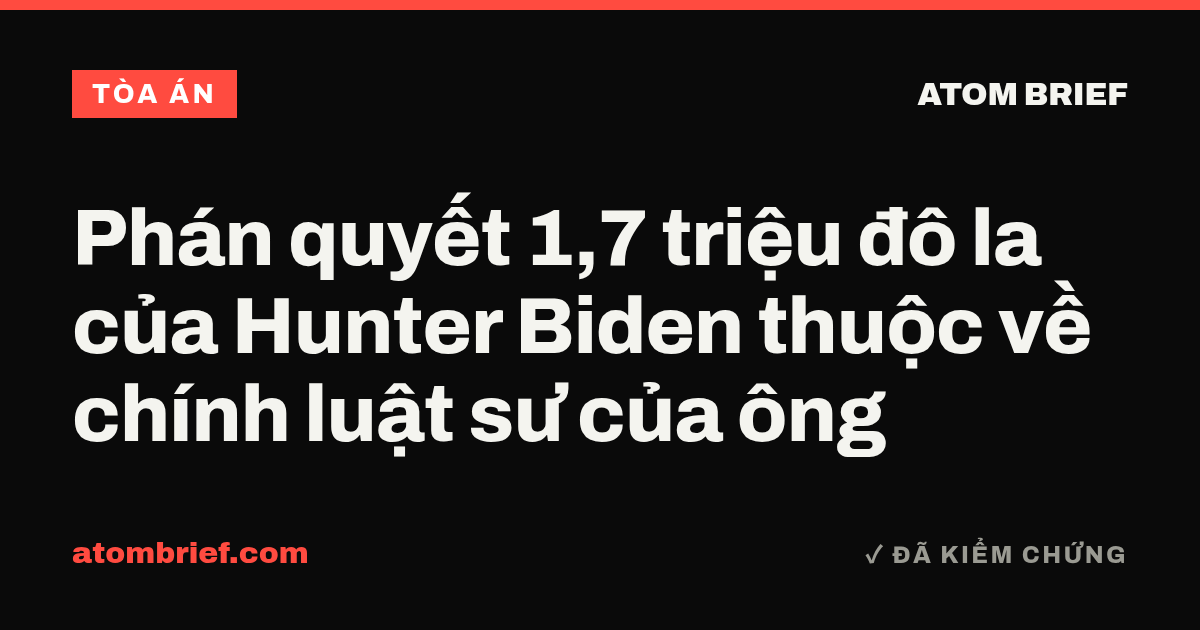 Phán quyết 1,7 triệu đô la của Hunter Biden thuộc về chính luật sư của ông