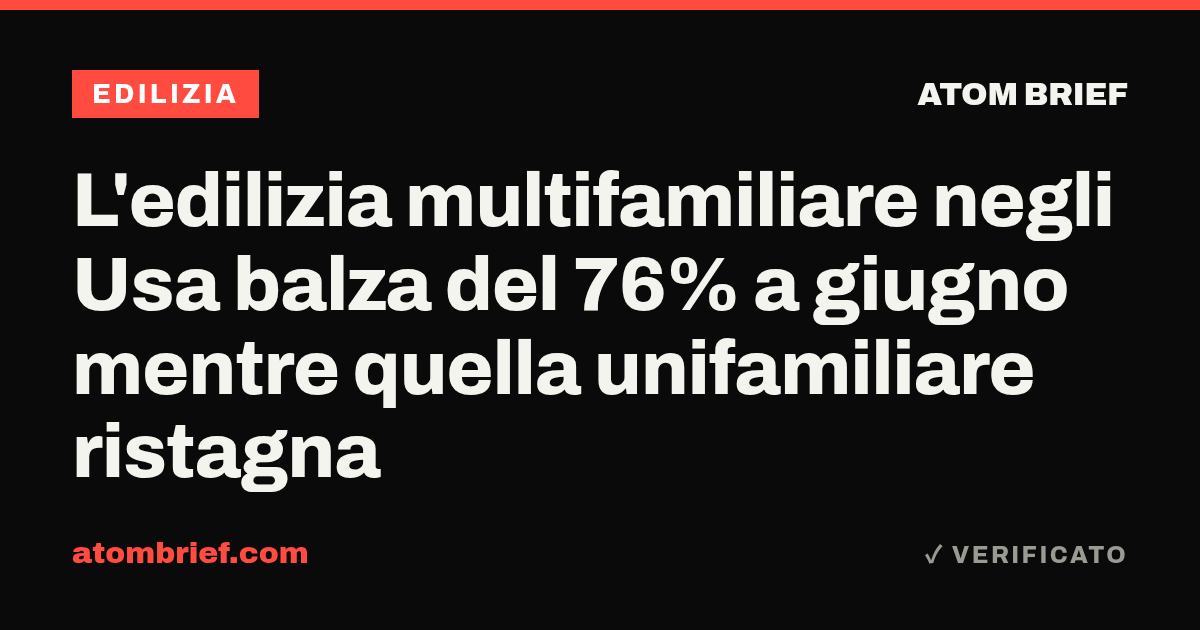 L'edilizia multifamiliare negli Usa balza del 76% a giugno mentre quella unifamiliare ristagna