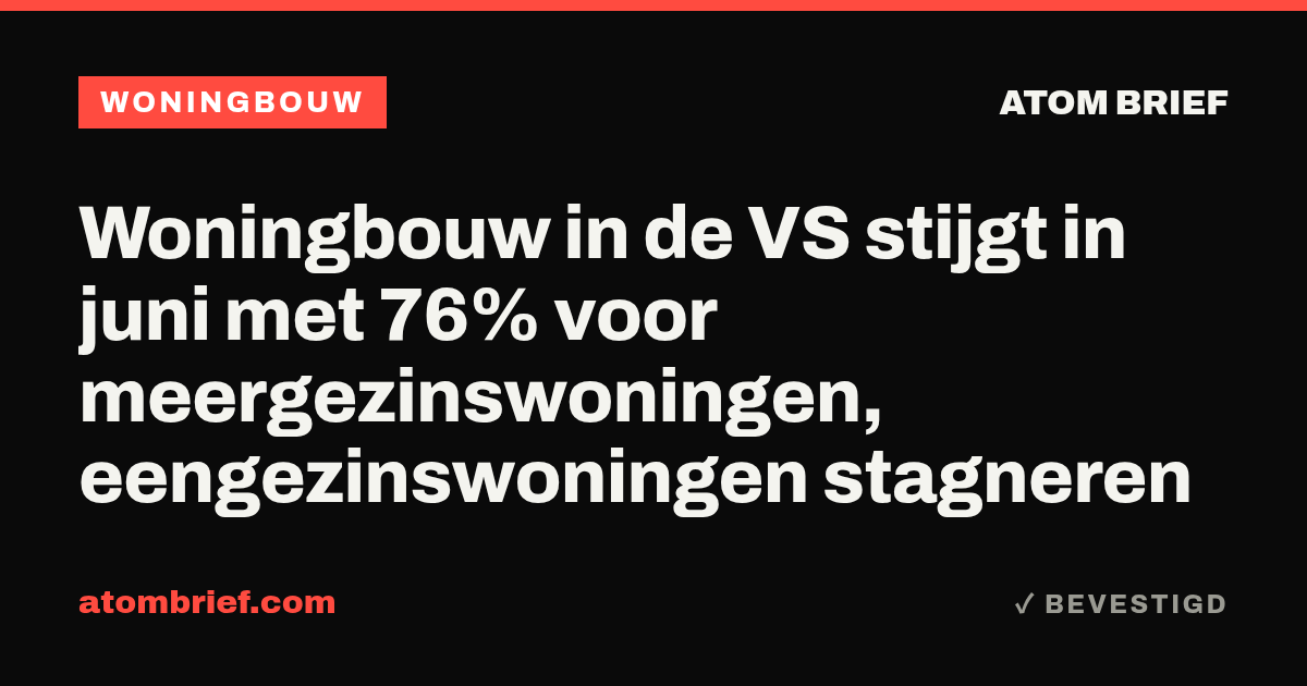 Woningbouw in de VS stijgt in juni met 76% voor meergezinswoningen, eengezinswoningen stagneren
