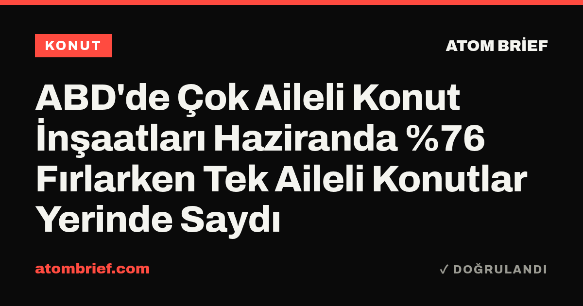 ABD'de Çok Aileli Konut İnşaatları Haziranda %76 Fırlarken Tek Aileli Konutlar Yerinde Saydı