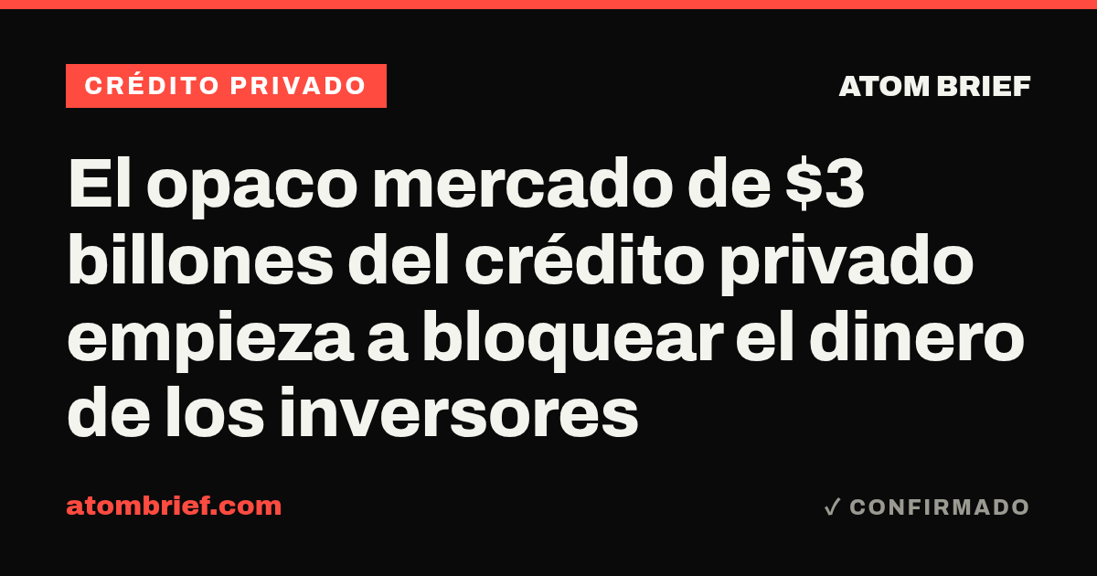 El opaco mercado de $3 billones del crédito privado empieza a bloquear el dinero de los inversores