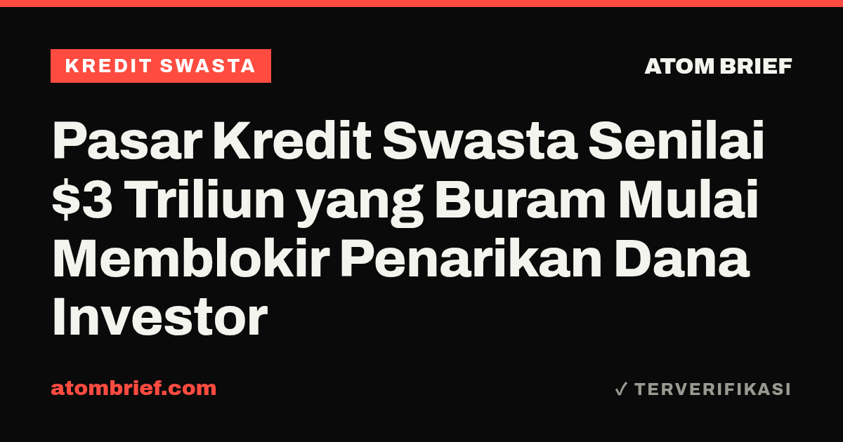 Pasar Kredit Swasta Senilai $3 Triliun yang Buram Mulai Memblokir Penarikan Dana Investor