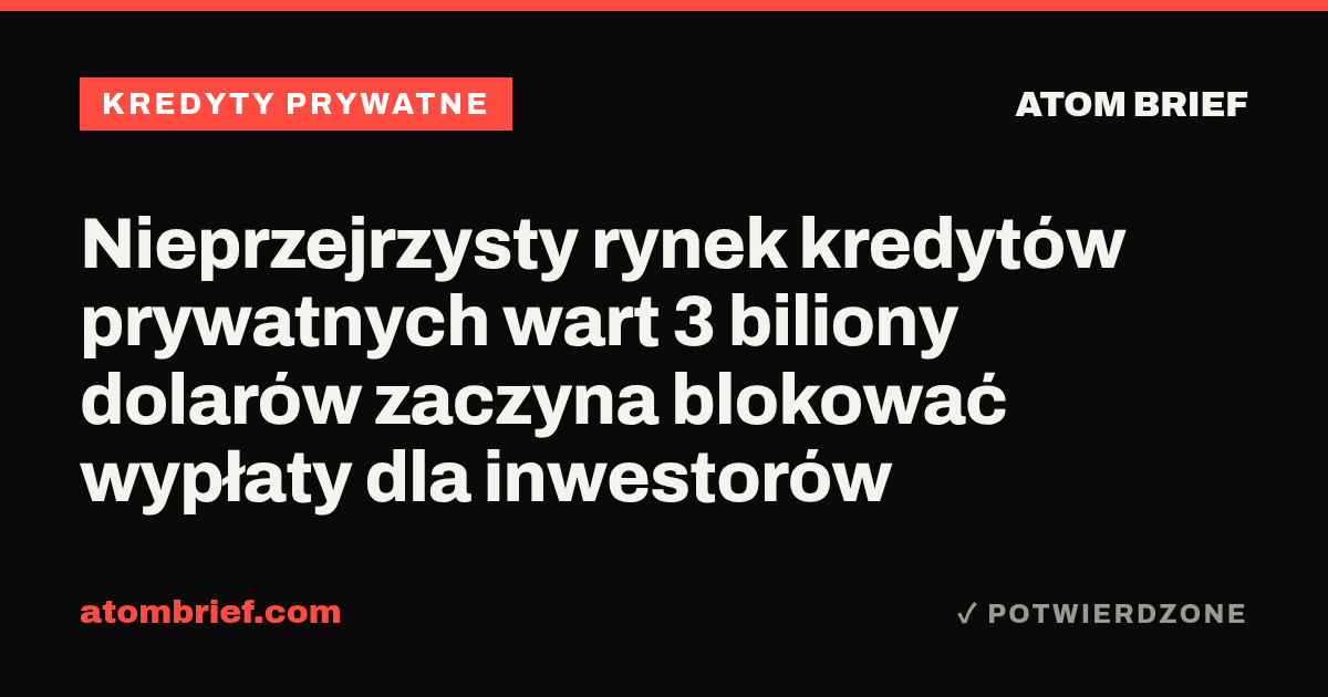 Nieprzejrzysty rynek kredytów prywatnych wart 3 biliony dolarów zaczyna blokować wypłaty dla inwestorów