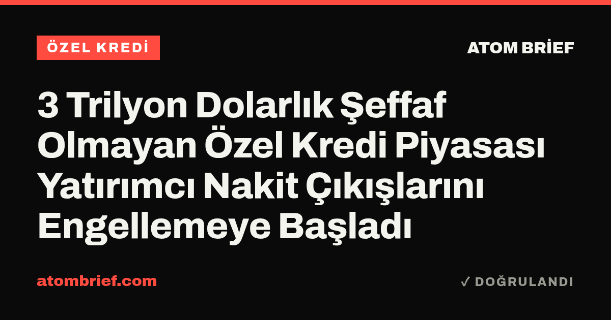3 Trilyon Dolarlık Şeffaf Olmayan Özel Kredi Piyasası Yatırımcı Nakit Çıkışlarını Engellemeye Başladı
