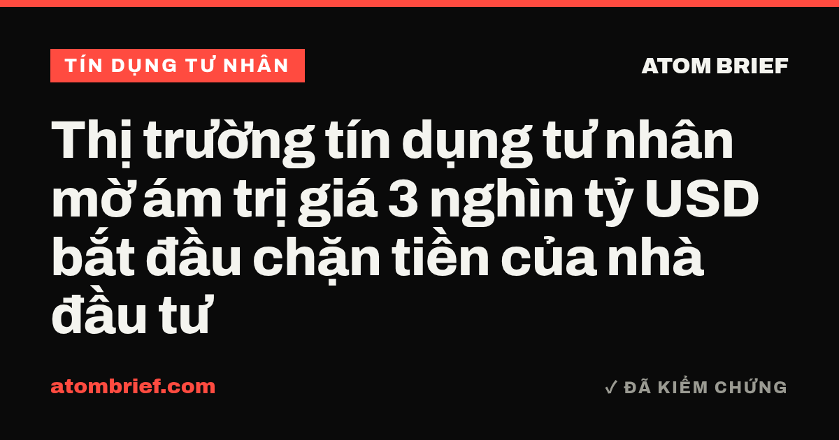 Thị trường tín dụng tư nhân mờ ám trị giá 3 nghìn tỷ USD bắt đầu chặn tiền của nhà đầu tư