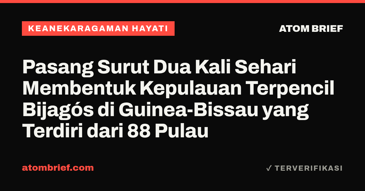 Pasang Surut Dua Kali Sehari Membentuk Kepulauan Terpencil Bijagós di Guinea-Bissau yang Terdiri dari 88 Pulau