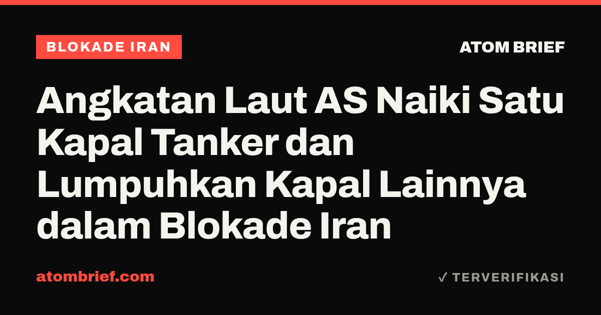 Angkatan Laut AS Naiki Satu Kapal Tanker dan Lumpuhkan Kapal Lainnya dalam Blokade Iran