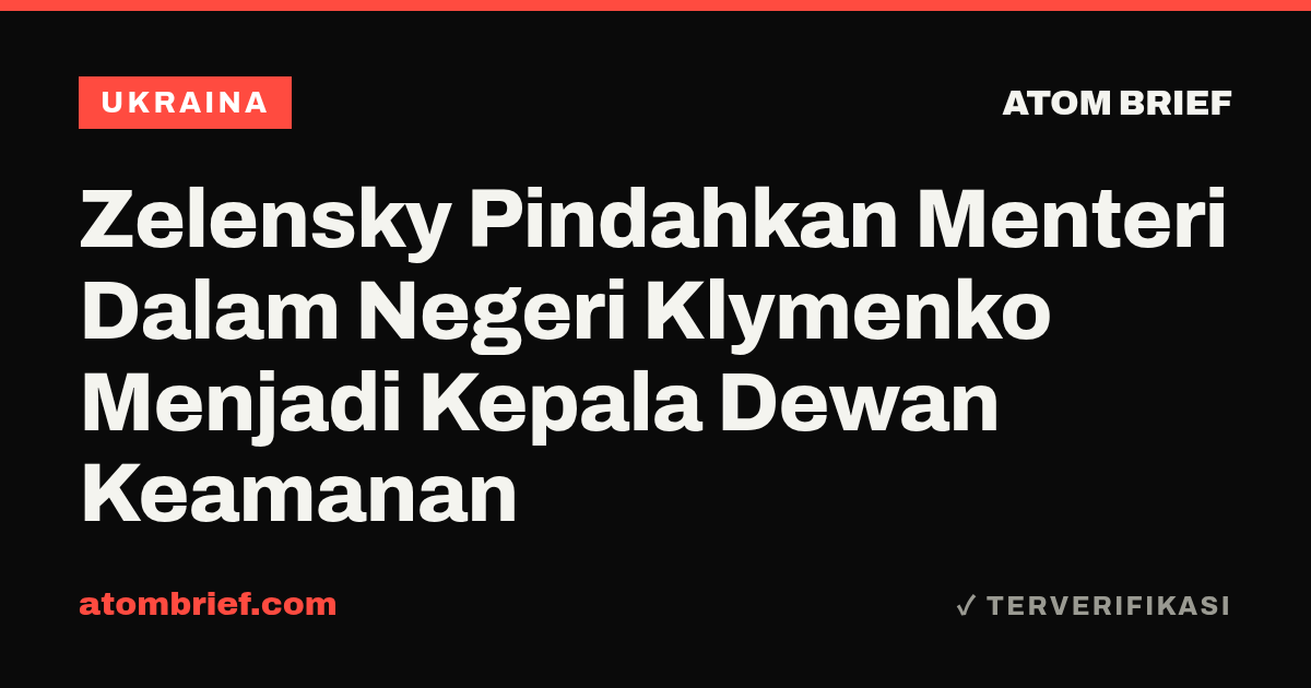 Zelensky Pindahkan Menteri Dalam Negeri Klymenko Menjadi Kepala Dewan Keamanan