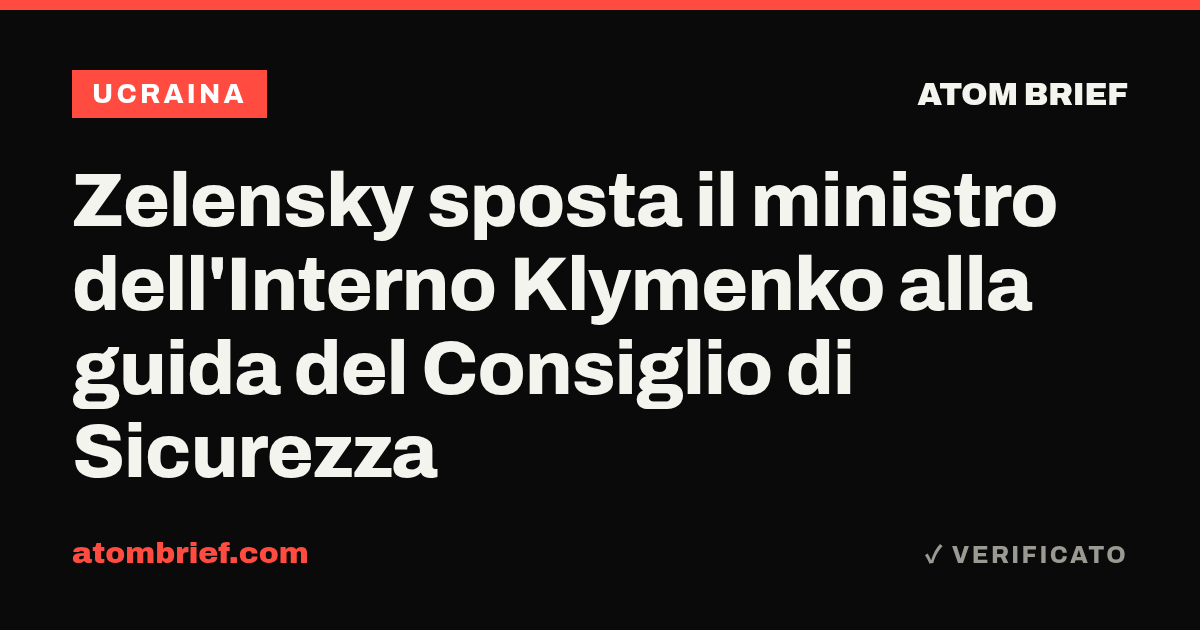 Zelensky sposta il ministro dell'Interno Klymenko alla guida del Consiglio di Sicurezza