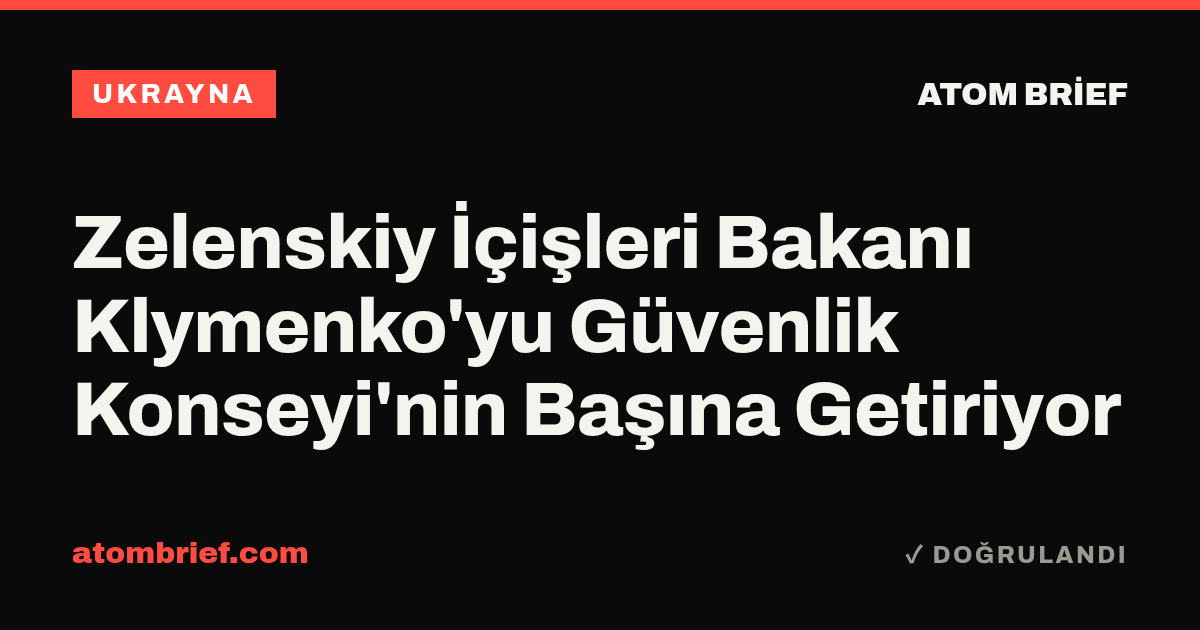Zelenskiy İçişleri Bakanı Klymenko'yu Güvenlik Konseyi'nin Başına Getiriyor