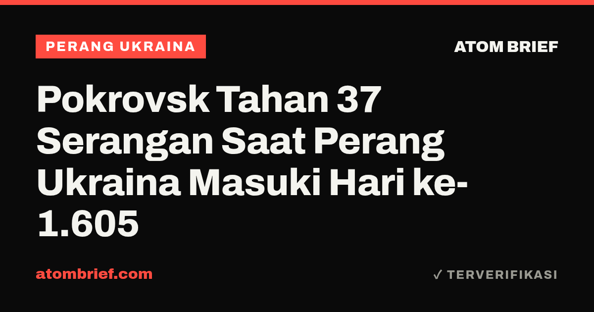 Pokrovsk Tahan 37 Serangan Saat Perang Ukraina Masuki Hari ke-1.605