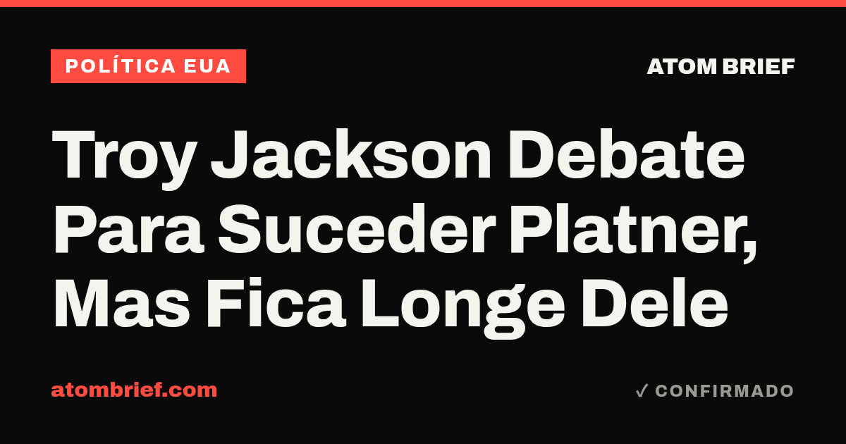 Troy Jackson Debate Para Suceder Platner, Mas Fica Longe Dele