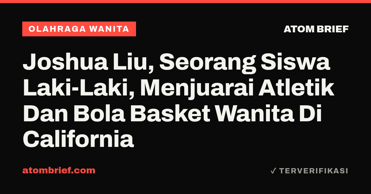 Joshua Liu, Seorang Siswa Laki-Laki, Menjuarai Atletik Dan Bola Basket Wanita Di California