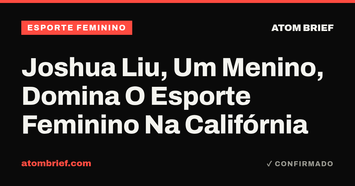 Joshua Liu, Um Menino, Domina O Esporte Feminino Na Califórnia