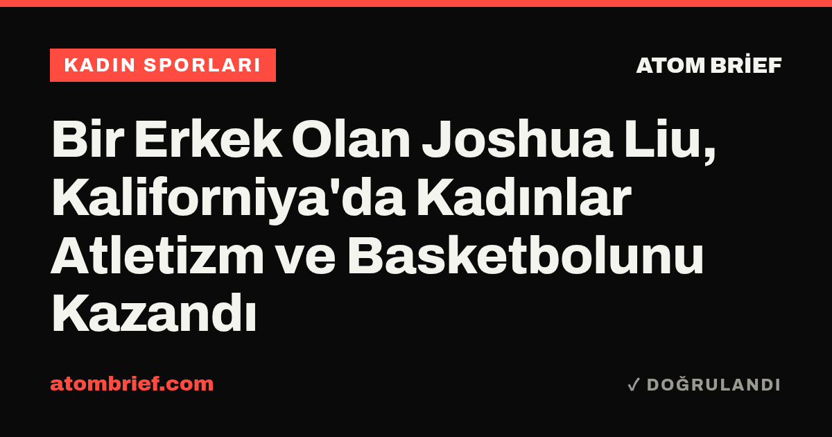 Bir Erkek Olan Joshua Liu, Kaliforniya'da Kadınlar Atletizm ve Basketbolunu Kazandı