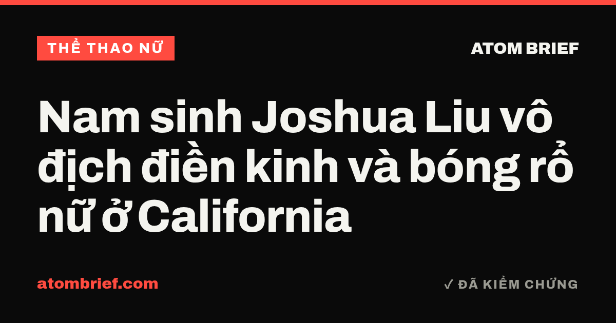 Nam sinh Joshua Liu vô địch điền kinh và bóng rổ nữ ở California