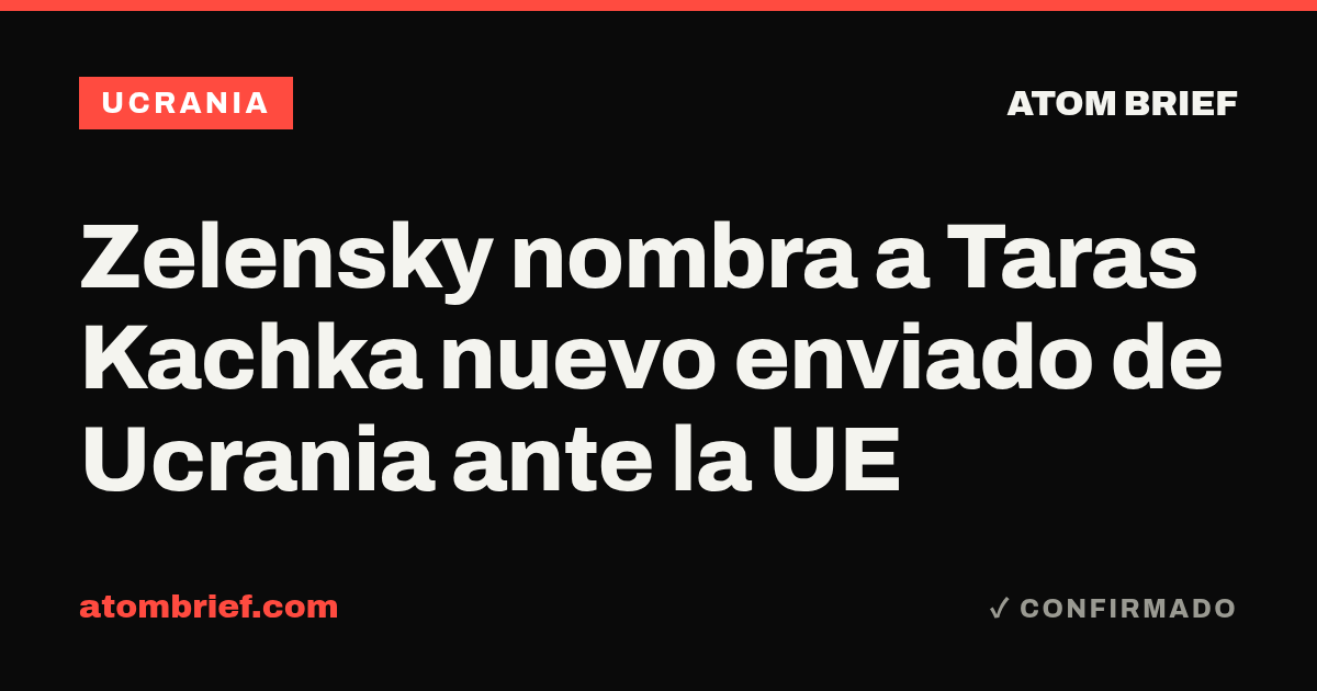 Zelensky nombra a Taras Kachka nuevo enviado de Ucrania ante la UE