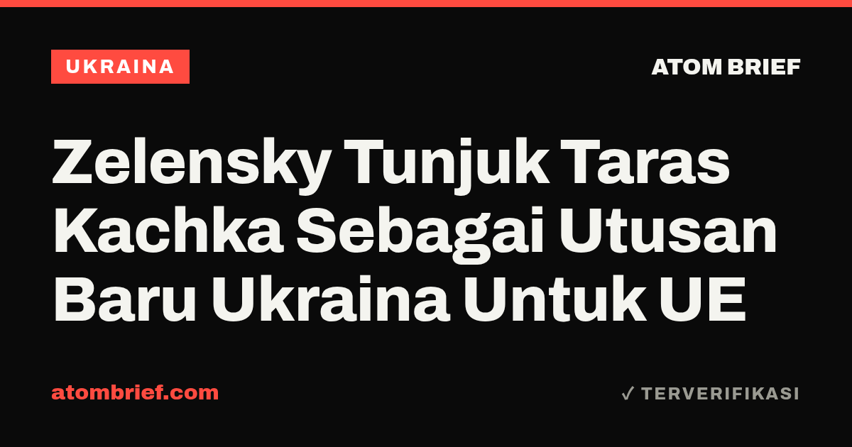 Zelensky Tunjuk Taras Kachka Sebagai Utusan Baru Ukraina Untuk UE