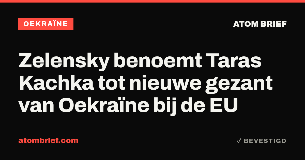 Zelensky benoemt Taras Kachka tot nieuwe gezant van Oekraïne bij de EU