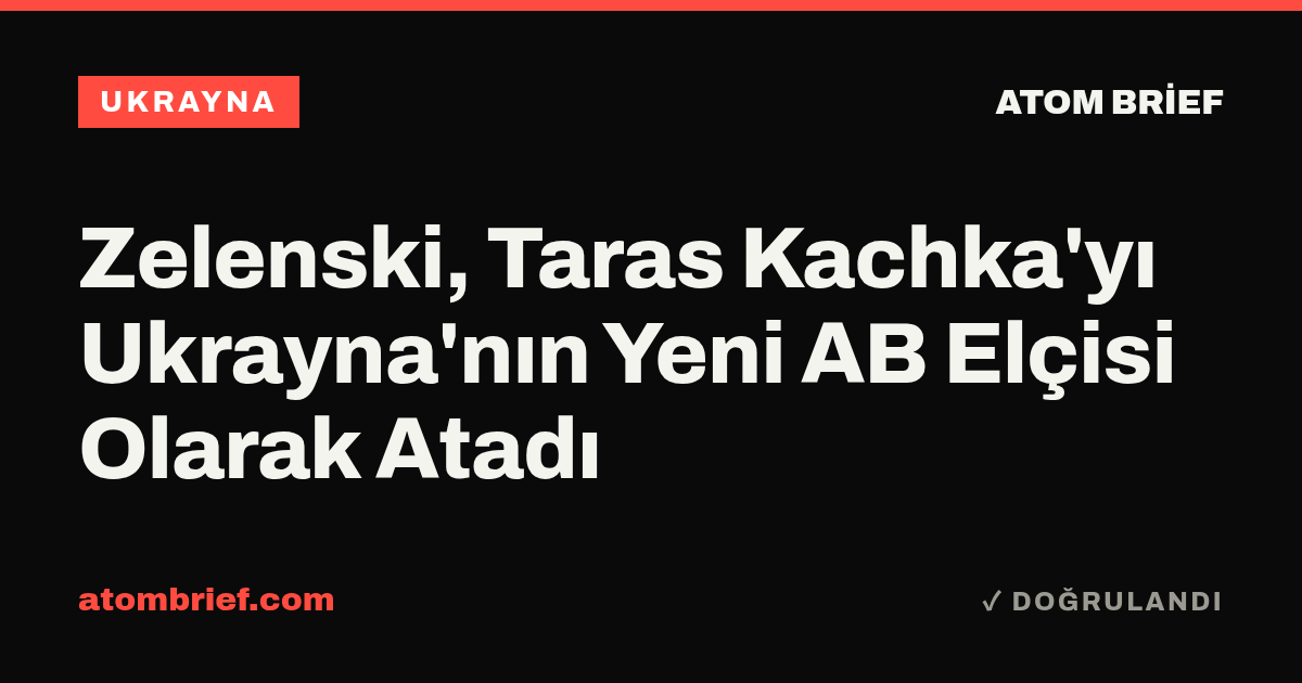 Zelenski, Taras Kachka'yı Ukrayna'nın Yeni AB Elçisi Olarak Atadı