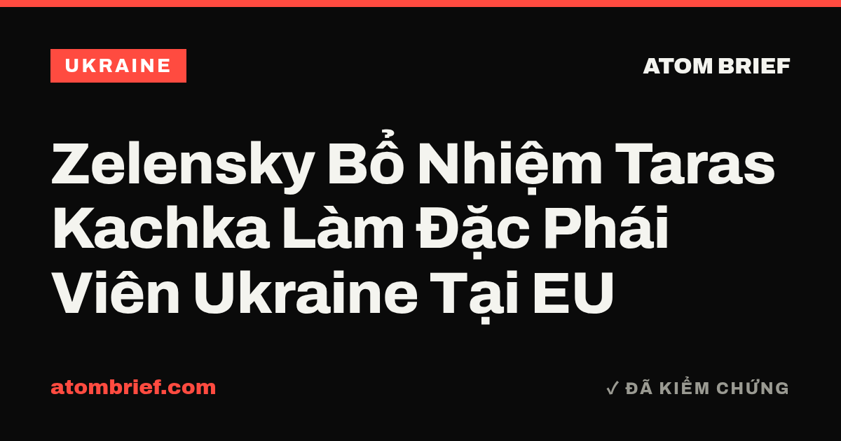 Zelensky Bổ Nhiệm Taras Kachka Làm Đặc Phái Viên Ukraine Tại EU