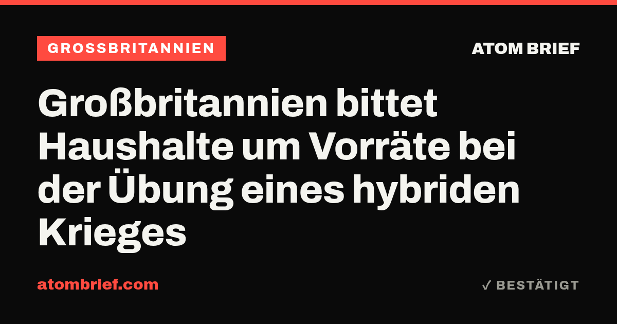 Großbritannien bittet Haushalte um Vorräte bei der Übung eines hybriden Krieges