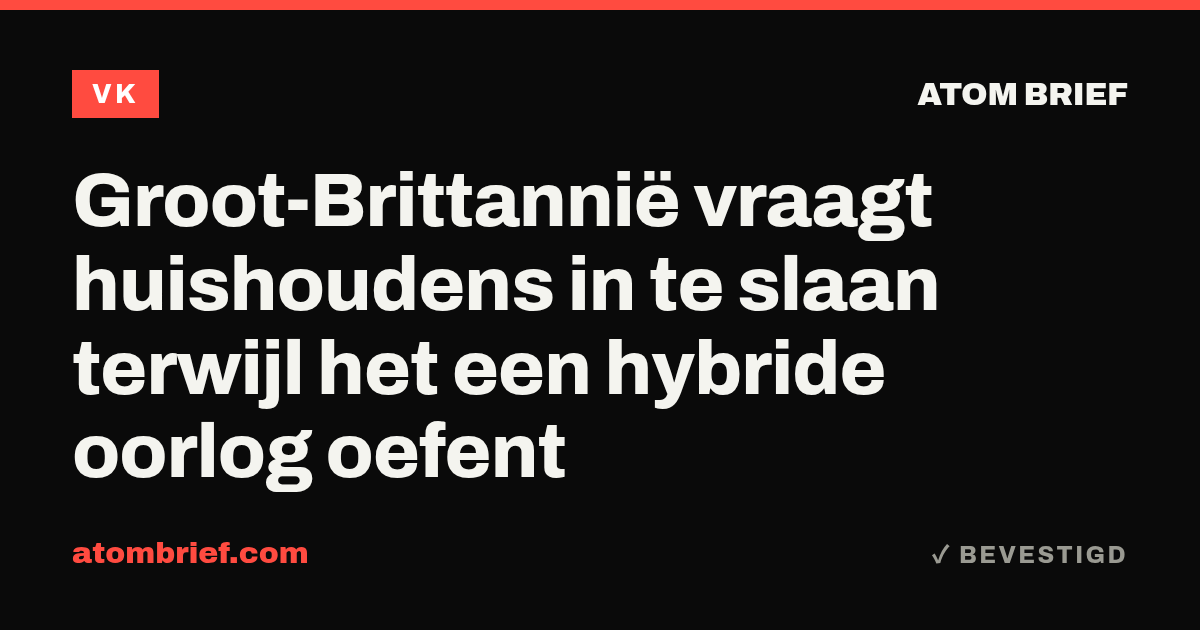 Groot-Brittannië vraagt huishoudens in te slaan terwijl het een hybride oorlog oefent