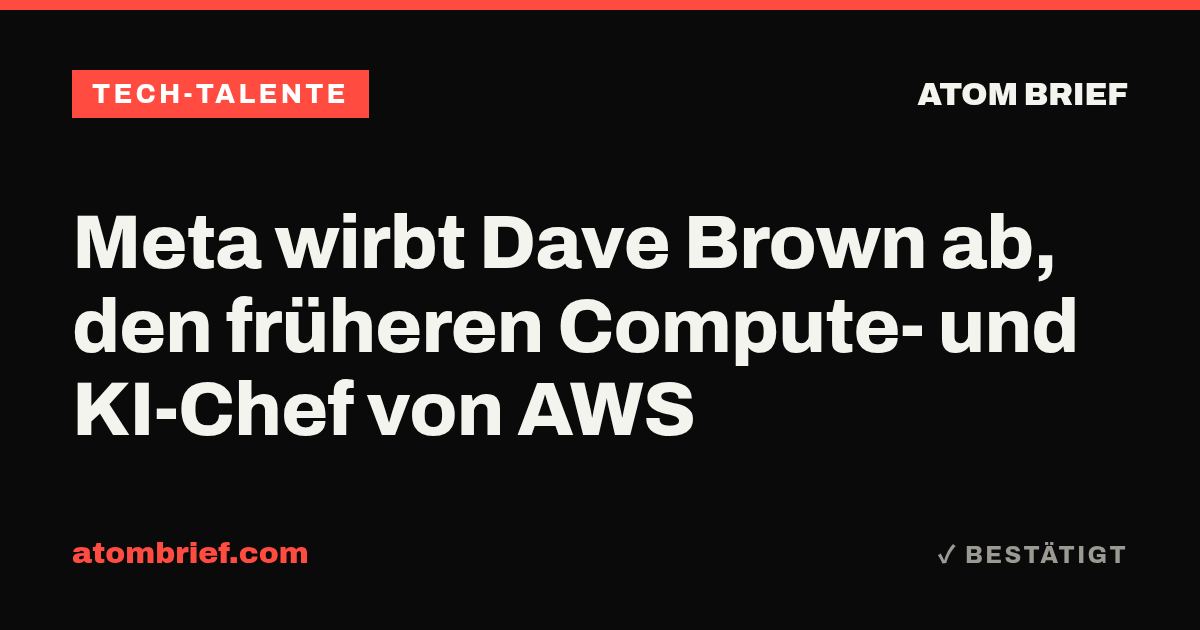 Meta wirbt Dave Brown ab, den früheren Compute- und KI-Chef von AWS