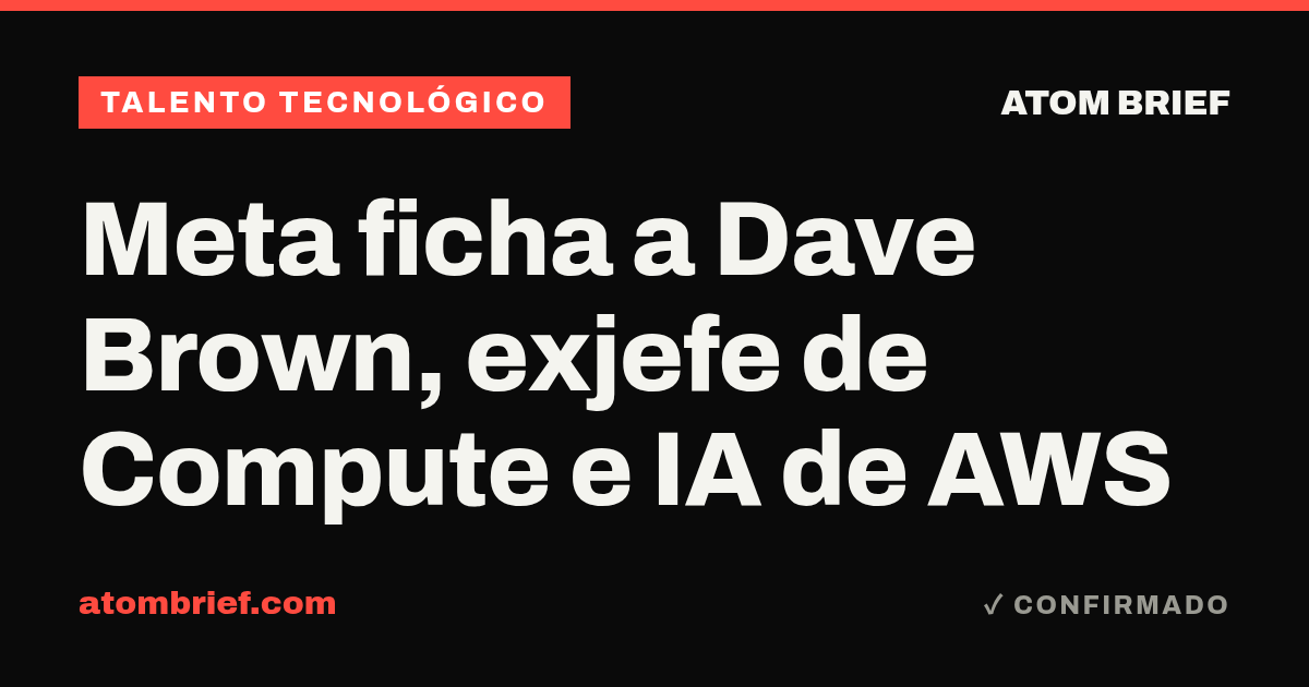 Meta ficha a Dave Brown, exjefe de Compute e IA de AWS