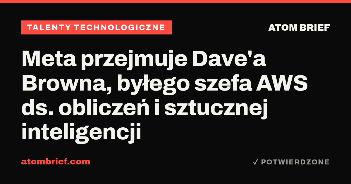 Meta przejmuje Dave'a Browna, byłego szefa AWS ds. obliczeń i sztucznej inteligencji