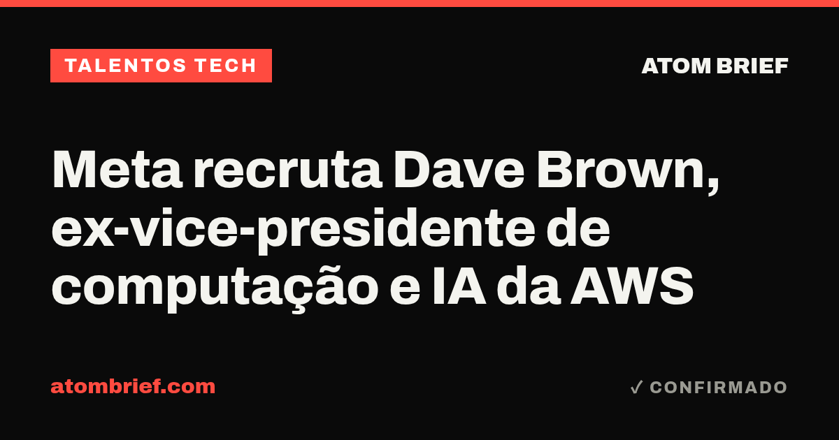 Meta recruta Dave Brown, ex-vice-presidente de computação e IA da AWS