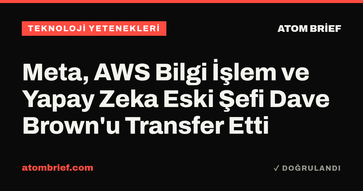 Meta, AWS Bilgi İşlem ve Yapay Zeka Eski Şefi Dave Brown'u Transfer Etti