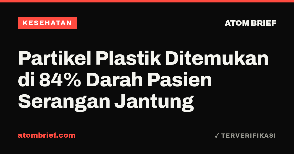 Partikel Plastik Ditemukan di 84% Darah Pasien Serangan Jantung