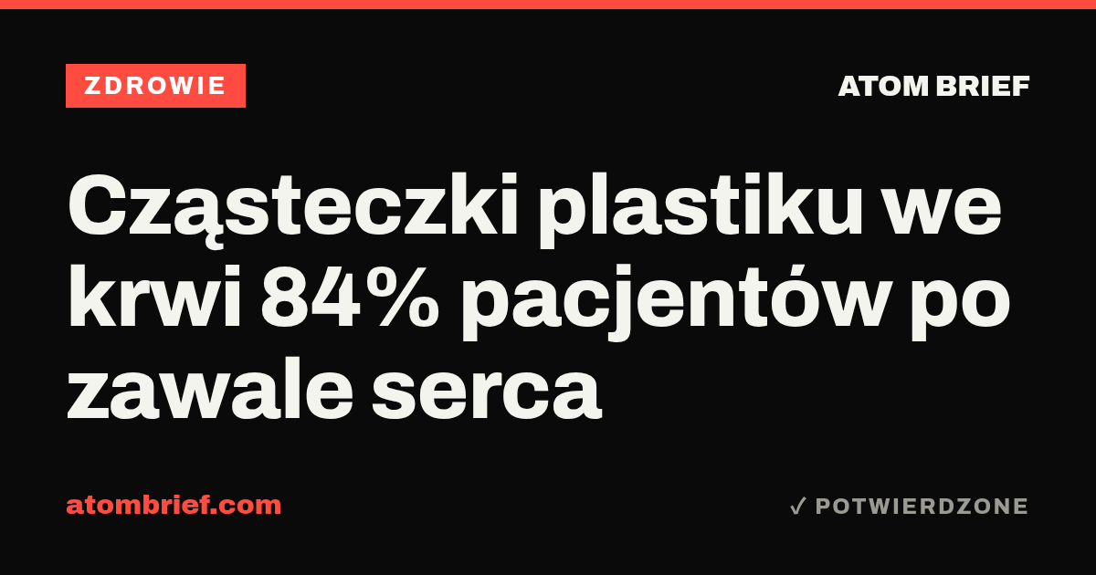 Cząsteczki plastiku we krwi 84% pacjentów po zawale serca