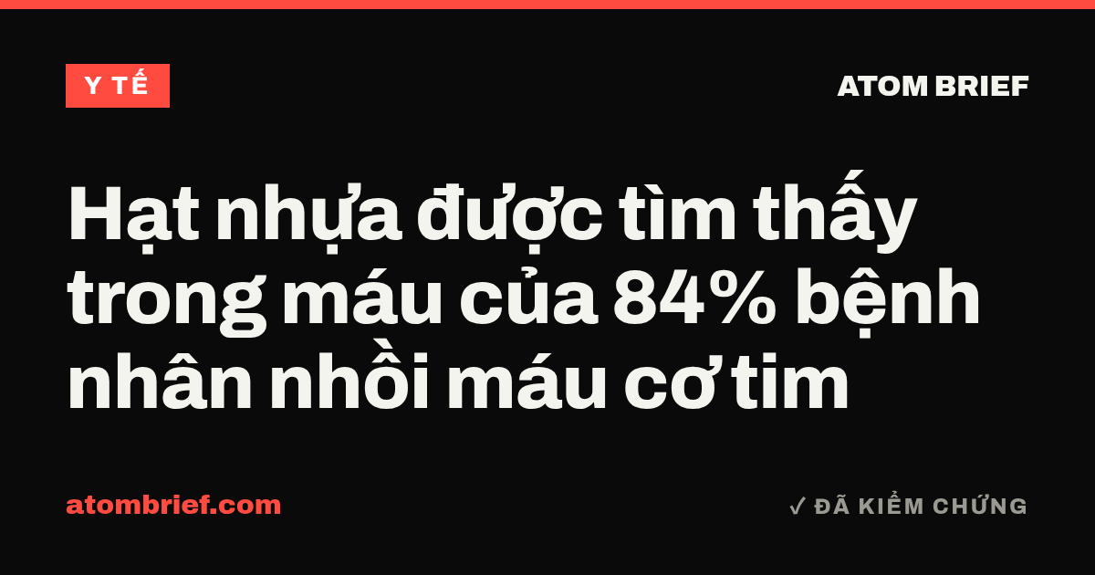 Hạt nhựa được tìm thấy trong máu của 84% bệnh nhân nhồi máu cơ tim