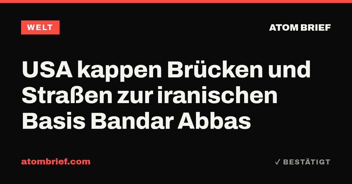 USA kappen Brücken und Straßen zur iranischen Basis Bandar Abbas