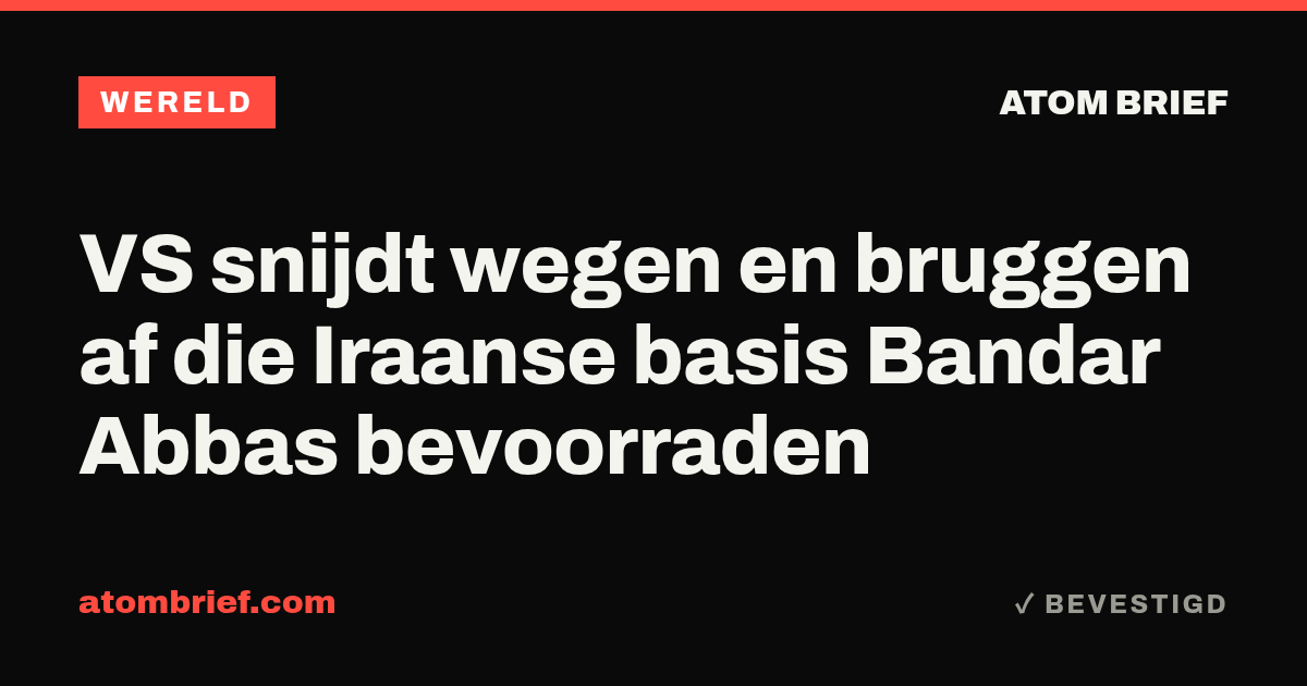 VS snijdt wegen en bruggen af die Iraanse basis Bandar Abbas bevoorraden