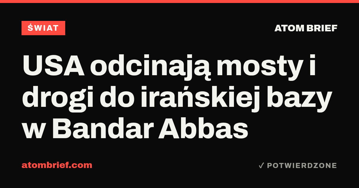 USA odcinają mosty i drogi do irańskiej bazy w Bandar Abbas