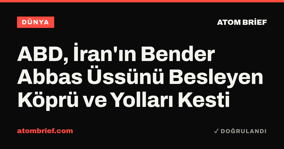 ABD, İran'ın Bender Abbas Üssünü Besleyen Köprü ve Yolları Kesti